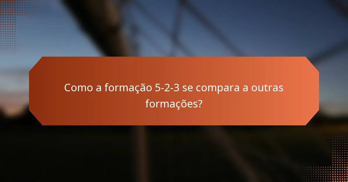 Como a formação 5-2-3 se compara a outras formações?