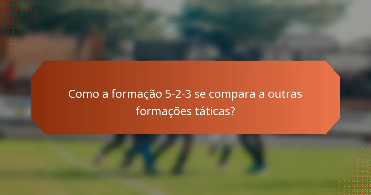 Como a formação 5-2-3 se compara a outras formações táticas?