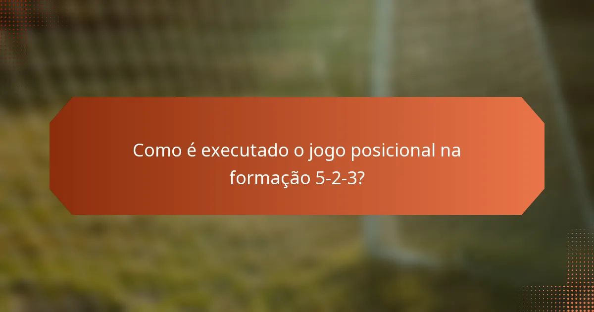 Como é executado o jogo posicional na formação 5-2-3?