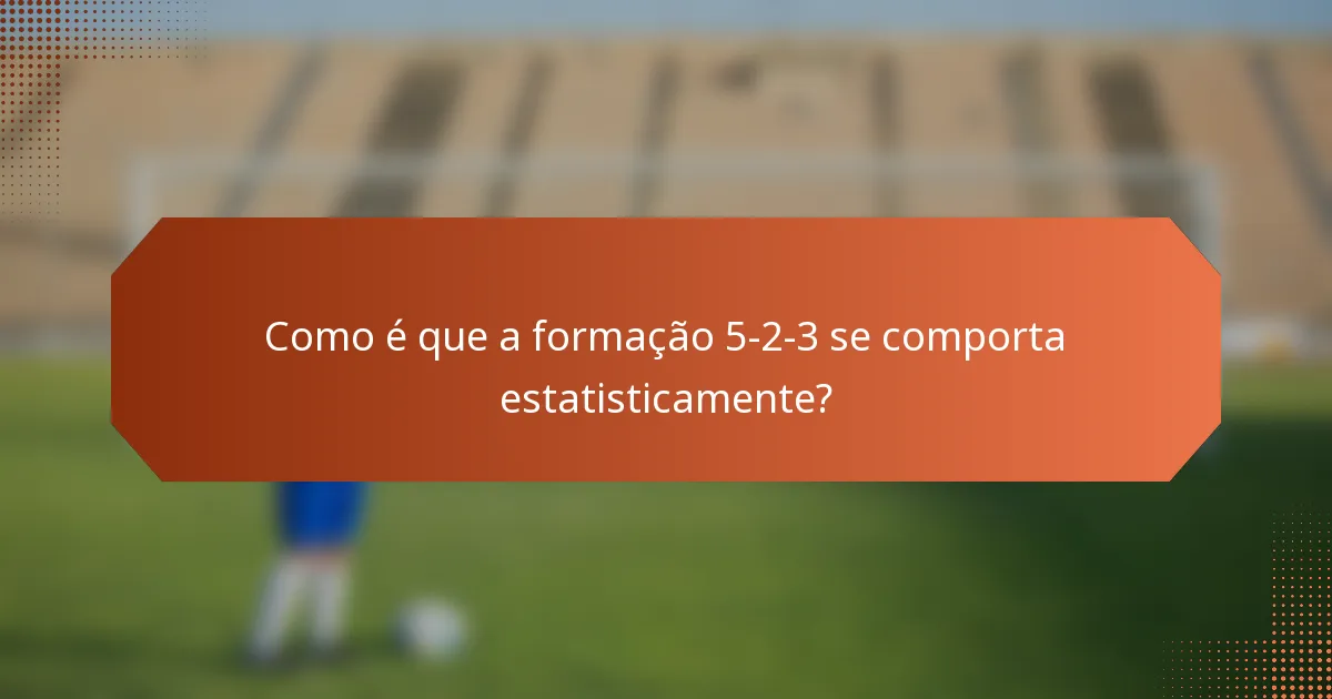 Como é que a formação 5-2-3 se comporta estatisticamente?