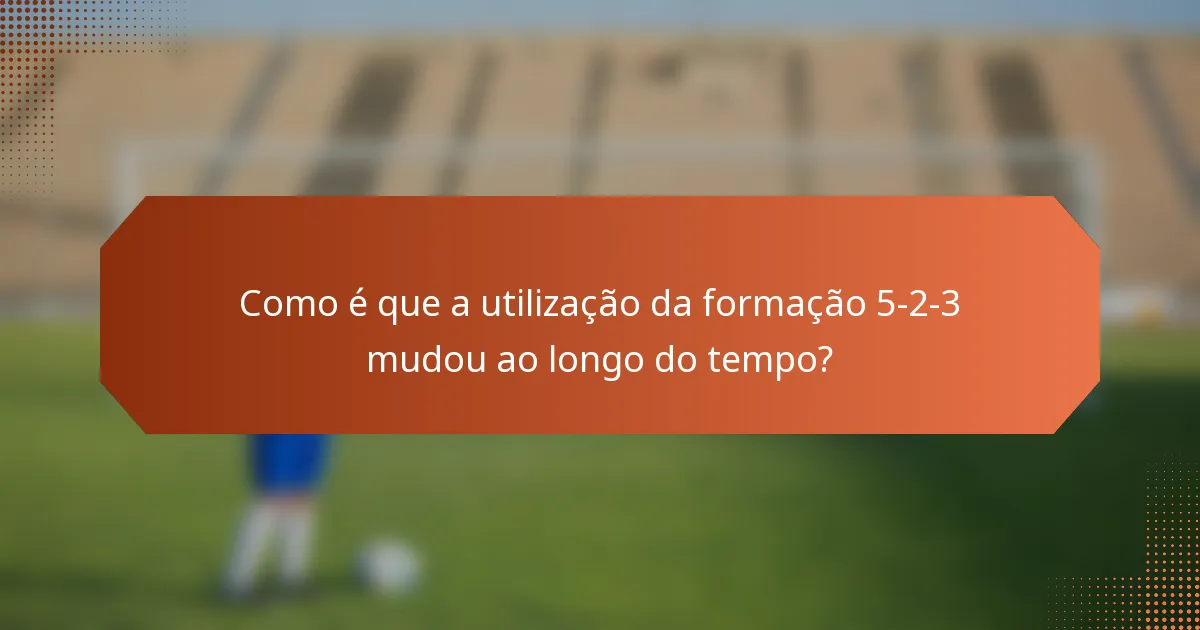 Como é que a utilização da formação 5-2-3 mudou ao longo do tempo?