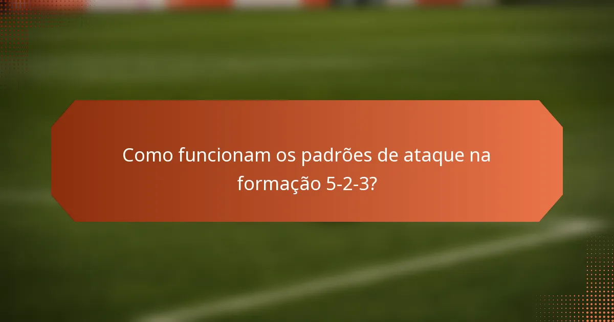 Como funcionam os padrões de ataque na formação 5-2-3?