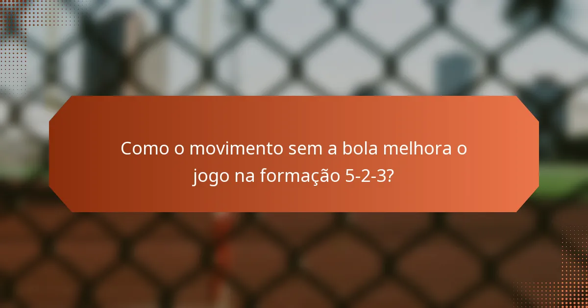 Como o movimento sem a bola melhora o jogo na formação 5-2-3?