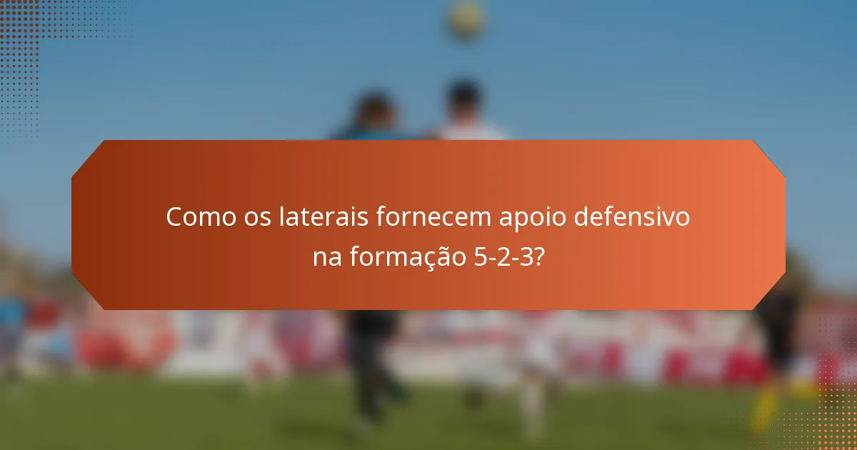 Como os laterais fornecem apoio defensivo na formação 5-2-3?