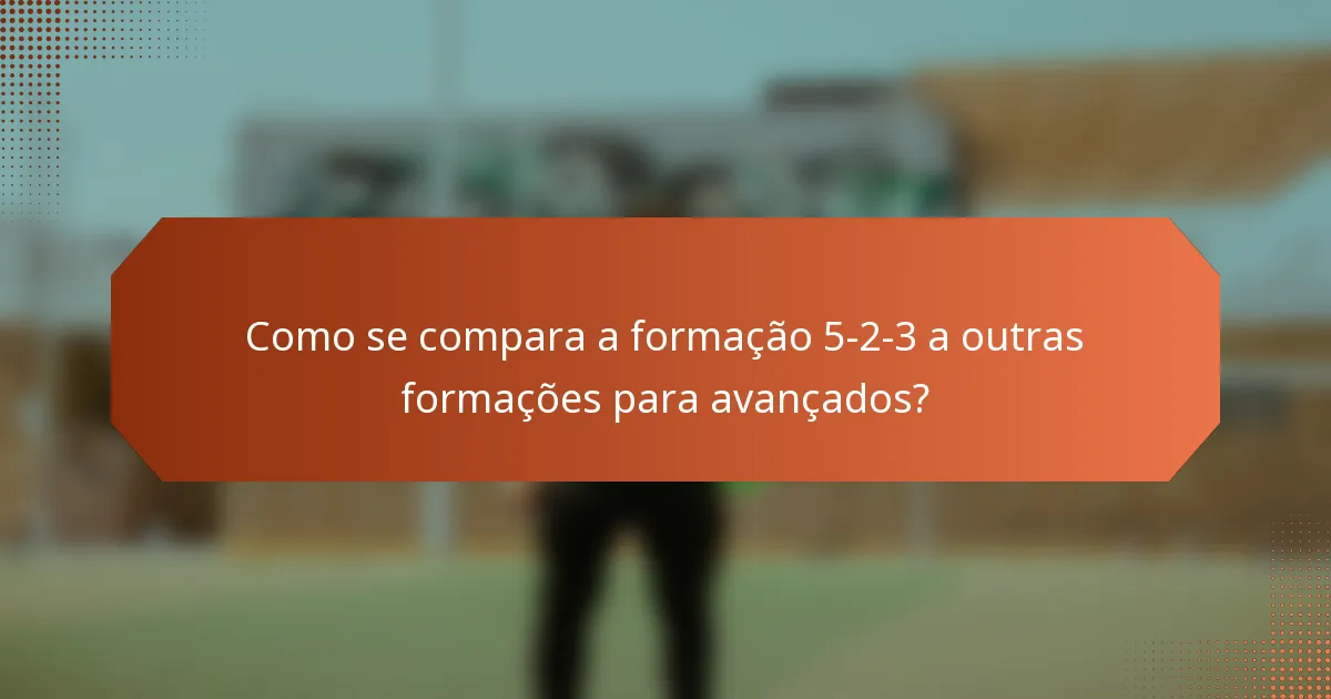 Como se compara a formação 5-2-3 a outras formações para avançados?