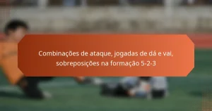 featured-image-combinacoes-de-ataque-jogadas-de-da-e-vai-sobreposicoes-na-formacao-5-2-3