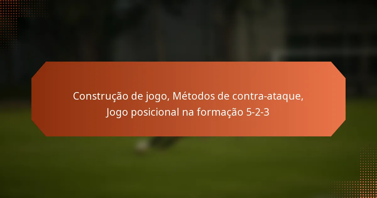 Construção de jogo, Métodos de contra-ataque, Jogo posicional na formação 5-2-3