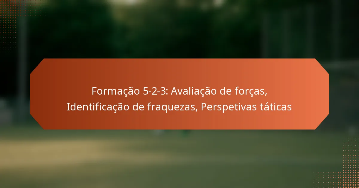 featured-image-formacao-5-2-3-avaliacao-de-forcas-identificacao-de-fraquezas-perspetivas-taticas