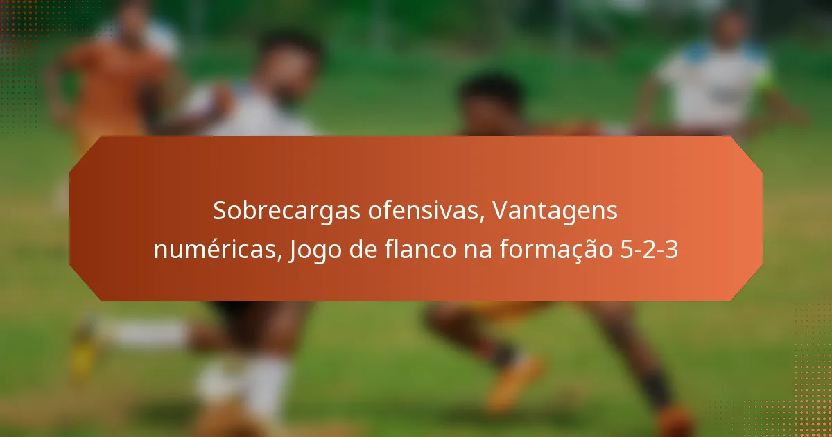 Sobrecargas ofensivas, Vantagens numéricas, Jogo de flanco na formação 5-2-3