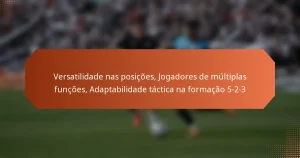 featured-image-versatilidade-nas-posicoes-jogadores-de-multiplas-funcoes-adaptabilidade-tactica-na-formacao-5-2-3