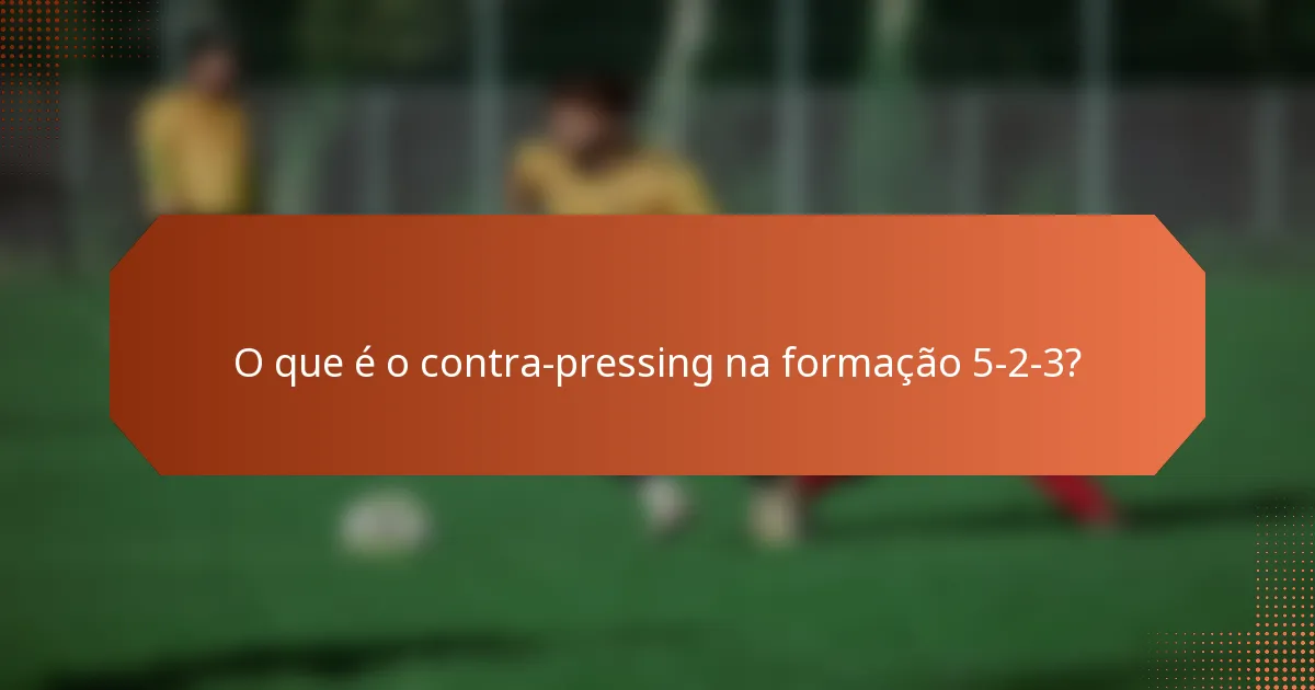 O que é o contra-pressing na formação 5-2-3?