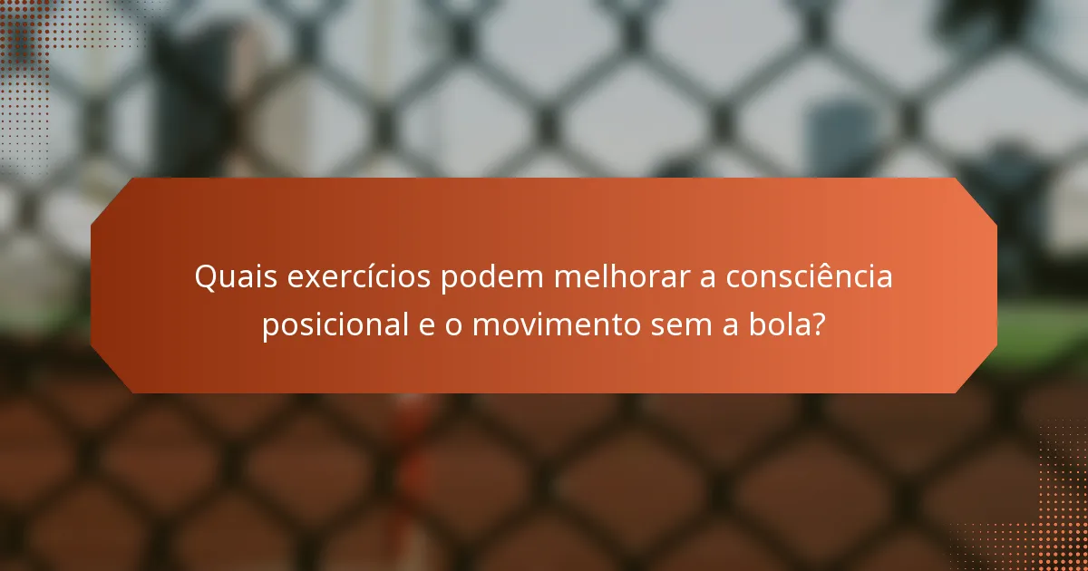 Quais exercícios podem melhorar a consciência posicional e o movimento sem a bola?