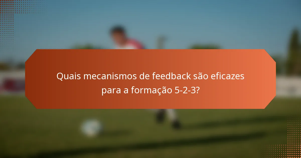 Quais mecanismos de feedback são eficazes para a formação 5-2-3?