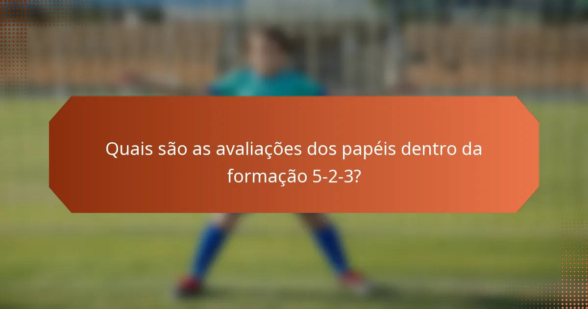 Quais são as avaliações dos papéis dentro da formação 5-2-3?