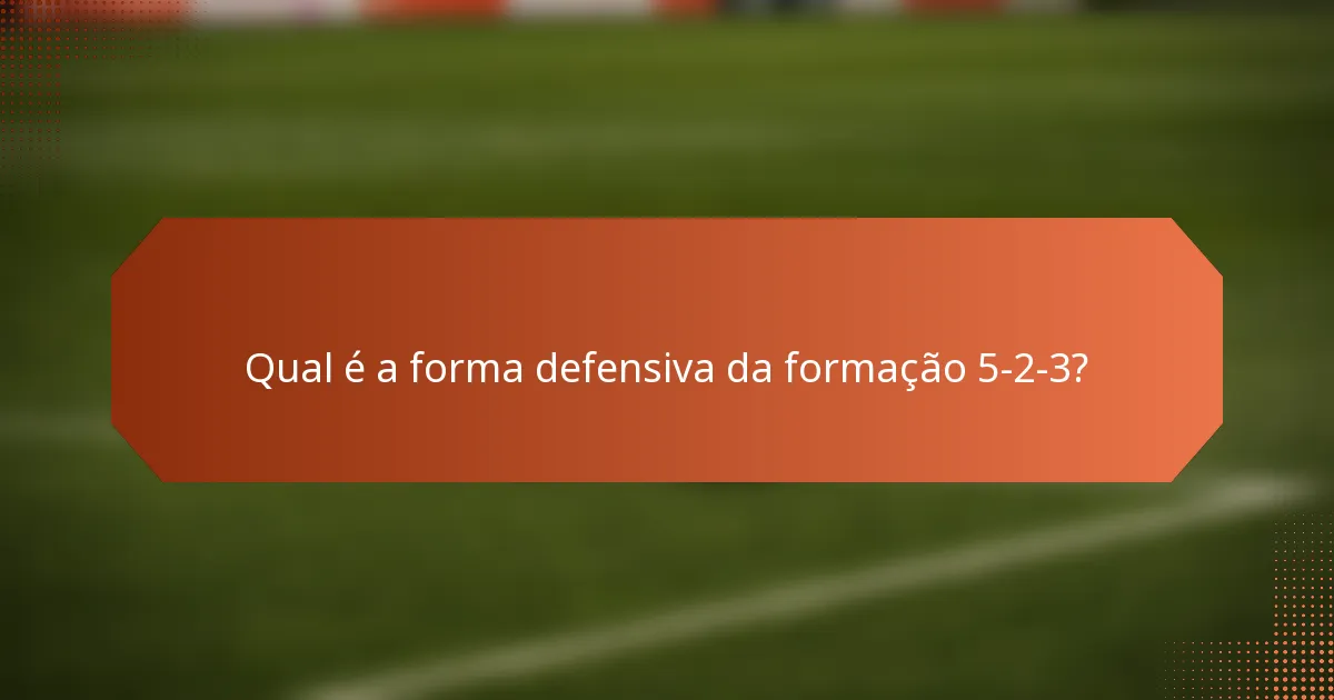 Qual é a forma defensiva da formação 5-2-3?